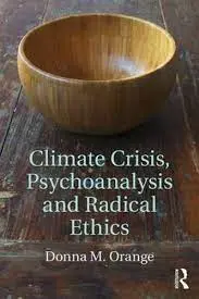A book by Donna Orange: Climate Crisis, Psychoanalysis and Radical Ethics.
